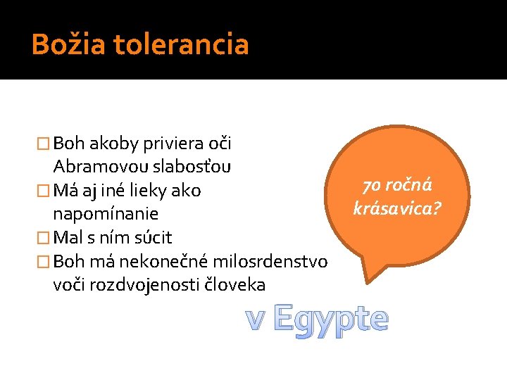 Božia tolerancia � Boh akoby priviera oči nad Abramovou slabosťou 70 ročná � Má Božia tolerancia � Boh akoby priviera oči nad Abramovou slabosťou 70 ročná � Má