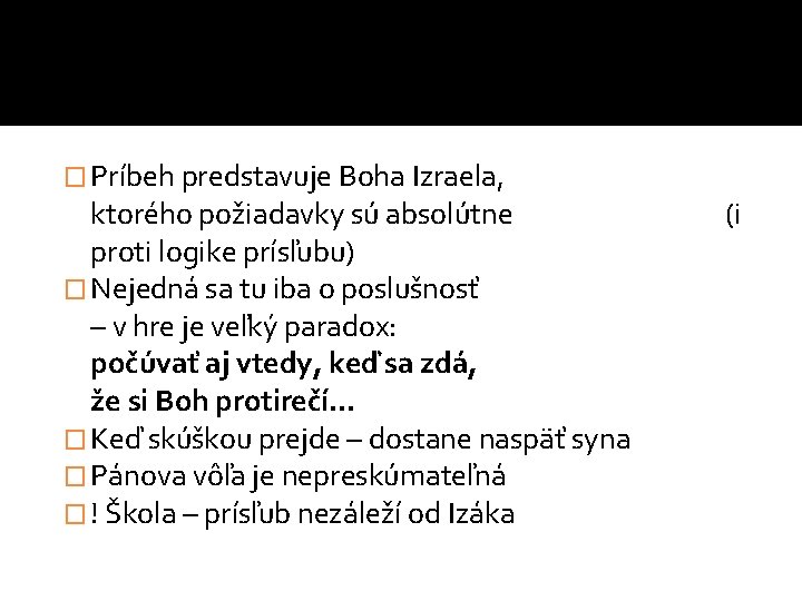 � Príbeh predstavuje Boha Izraela, ktorého požiadavky sú absolútne proti logike prísľubu) � Nejedná � Príbeh predstavuje Boha Izraela, ktorého požiadavky sú absolútne proti logike prísľubu) � Nejedná
