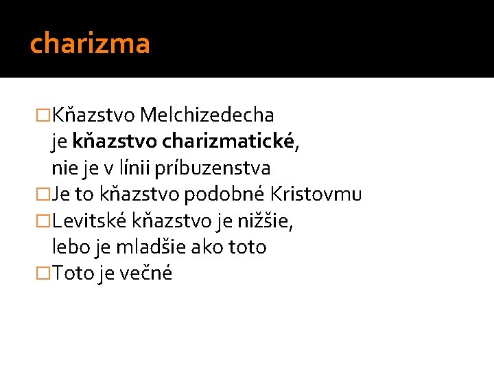 charizma �Kňazstvo Melchizedecha je kňazstvo charizmatické, nie je v línii príbuzenstva �Je to kňazstvo charizma �Kňazstvo Melchizedecha je kňazstvo charizmatické, nie je v línii príbuzenstva �Je to kňazstvo