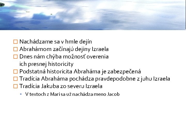 � Nachádzame sa v hmle dejín � Abrahámom začínajú dejiny Izraela � Dnes nám � Nachádzame sa v hmle dejín � Abrahámom začínajú dejiny Izraela � Dnes nám