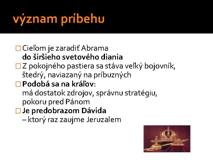význam príbehu � Cieľom je zaradiť Abrama do širšieho svetového diania � Z pokojného význam príbehu � Cieľom je zaradiť Abrama do širšieho svetového diania � Z pokojného