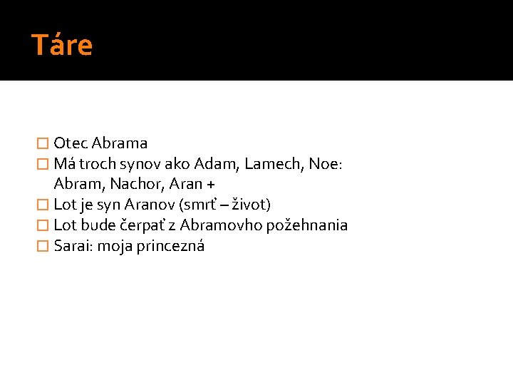 Táre � Otec Abrama � Má troch synov ako Adam, Lamech, Noe: Abram, Nachor, Táre � Otec Abrama � Má troch synov ako Adam, Lamech, Noe: Abram, Nachor,