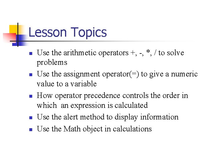 Lesson Topics n n n Use the arithmetic operators +, -, *, / to Lesson Topics n n n Use the arithmetic operators +, -, *, / to