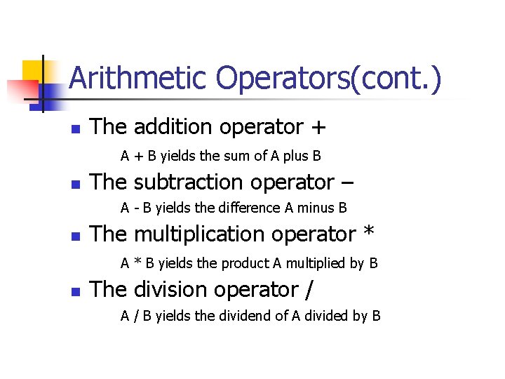 Arithmetic Operators(cont. ) n The addition operator + A + B yields the sum Arithmetic Operators(cont. ) n The addition operator + A + B yields the sum