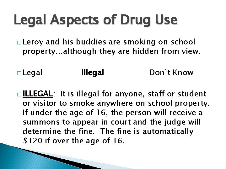Legal Aspects of Drug Use � Leroy and his buddies are smoking on school