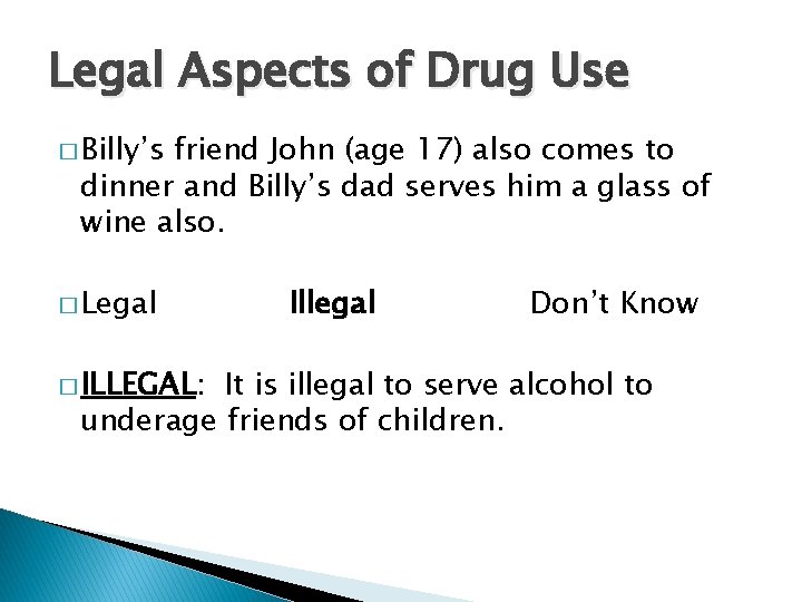 Legal Aspects of Drug Use � Billy’s friend John (age 17) also comes to