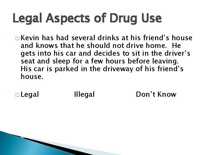 Legal Aspects of Drug Use � Kevin has had several drinks at his friend’s