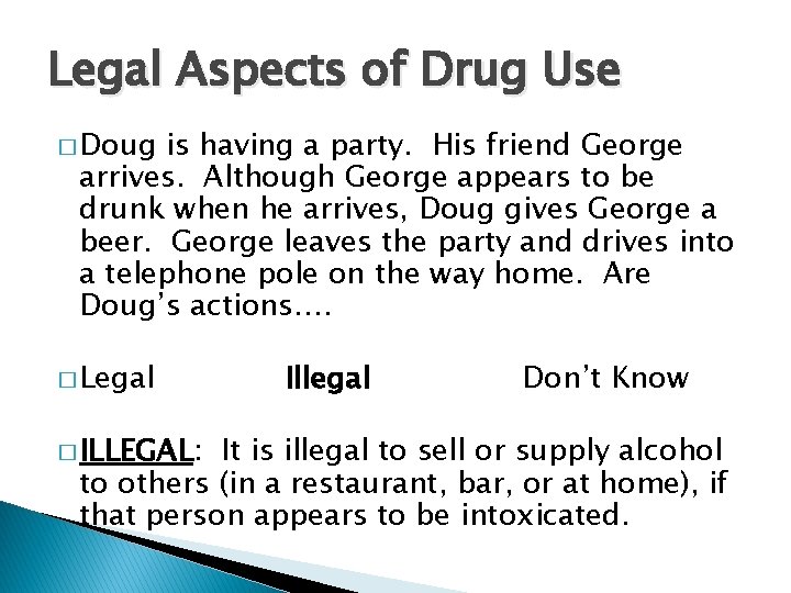 Legal Aspects of Drug Use � Doug is having a party. His friend George