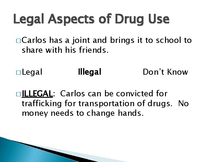 Legal Aspects of Drug Use � Carlos has a joint and brings it to