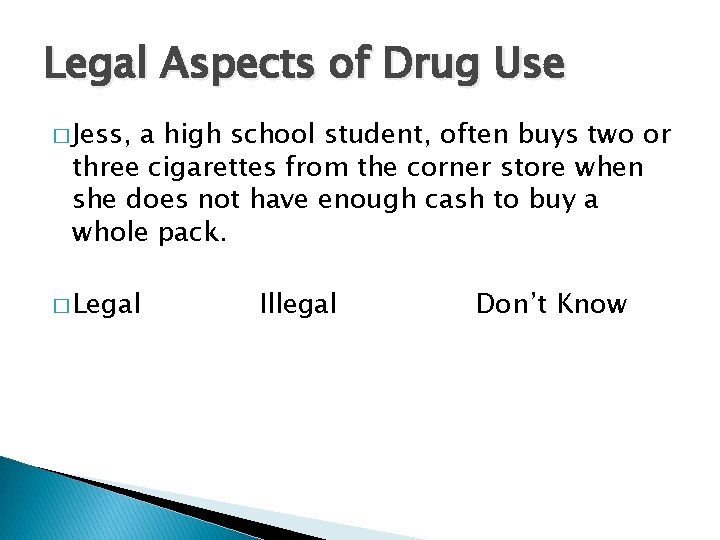 Legal Aspects of Drug Use � Jess, a high school student, often buys two