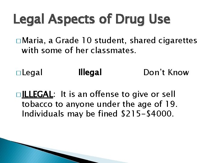 Legal Aspects of Drug Use � Maria, a Grade 10 student, shared cigarettes with