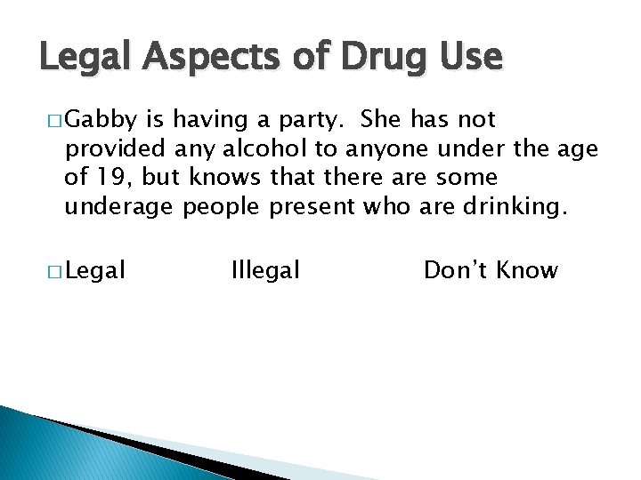 Legal Aspects of Drug Use � Gabby is having a party. She has not