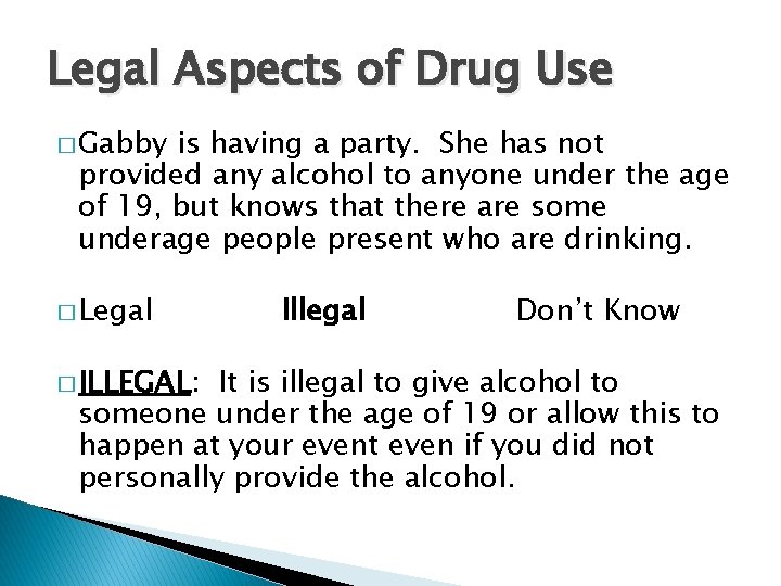 Legal Aspects of Drug Use � Gabby is having a party. She has not