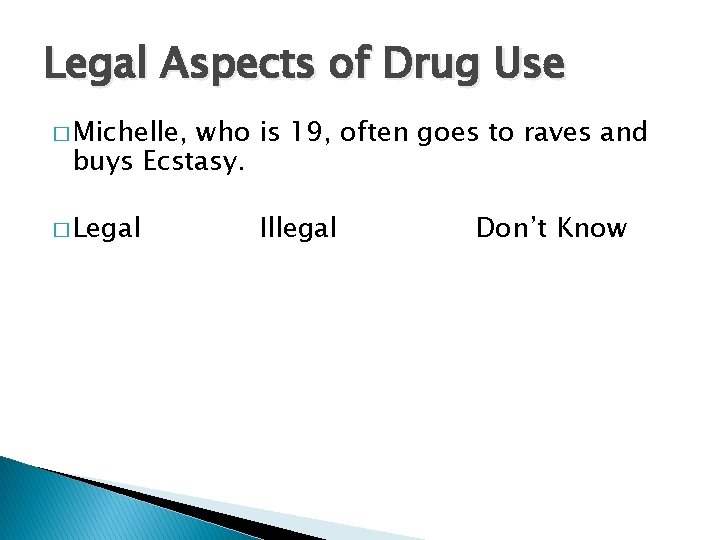 Legal Aspects of Drug Use � Michelle, who is 19, often goes to raves