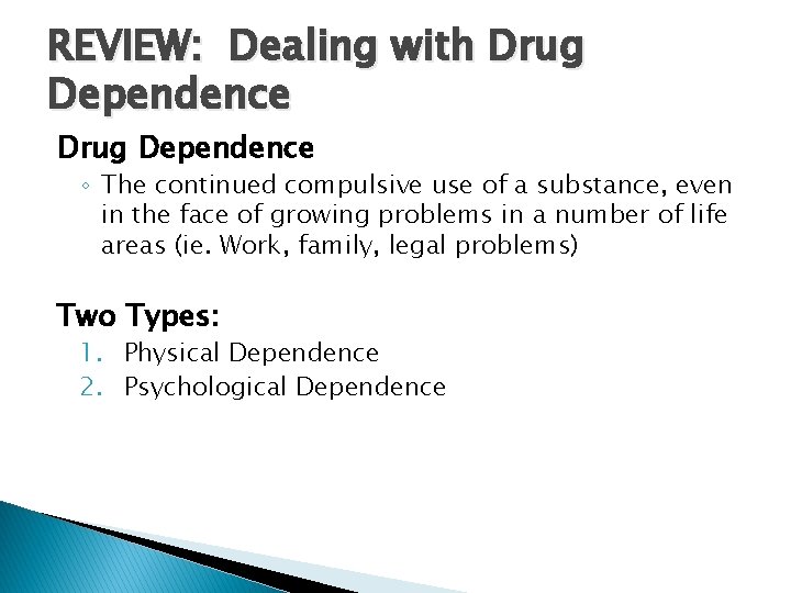 REVIEW: Dealing with Drug Dependence ◦ The continued compulsive use of a substance, even
