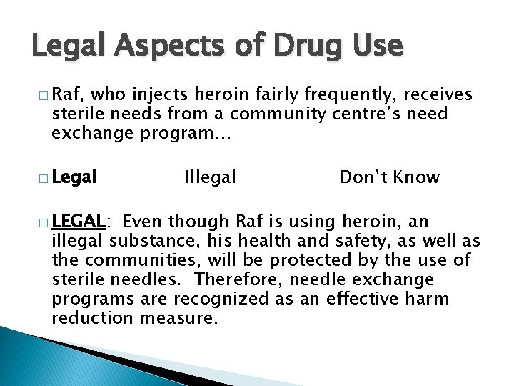 Legal Aspects of Drug Use � Raf, who injects heroin fairly frequently, receives sterile