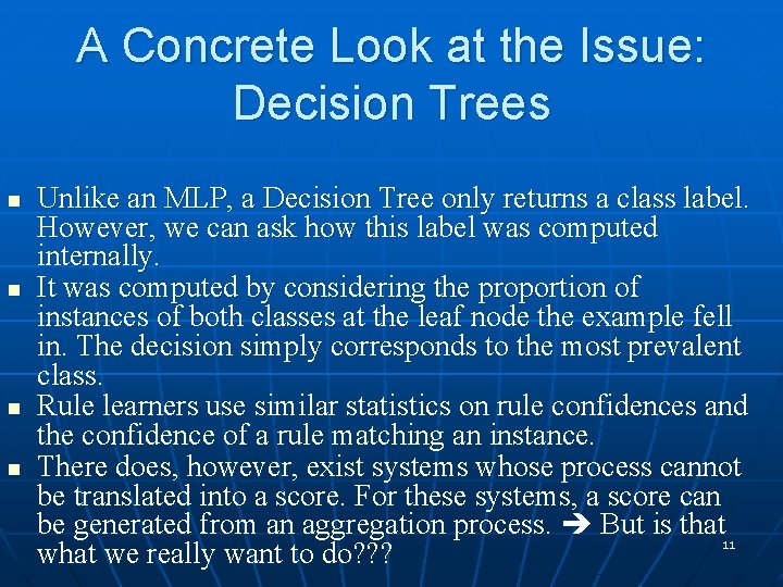 A Concrete Look at the Issue: Decision Trees n n Unlike an MLP, a
