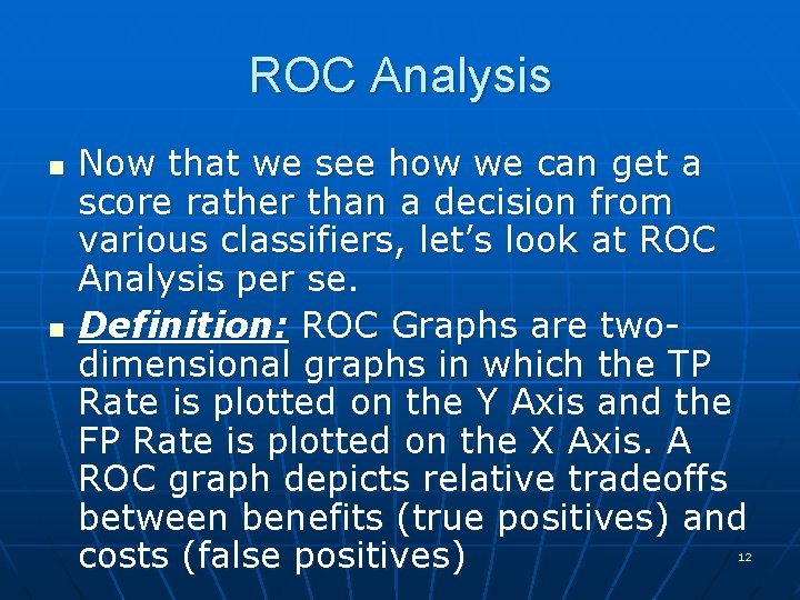 ROC Analysis n n Now that we see how we can get a score