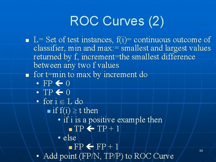 ROC Curves (2) n n L= Set of test instances, f(i)= continuous outcome of