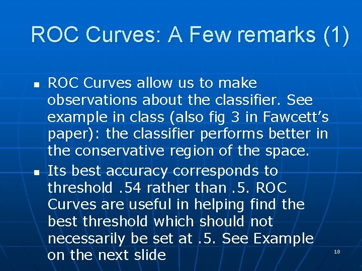 ROC Curves: A Few remarks (1) n n ROC Curves allow us to make