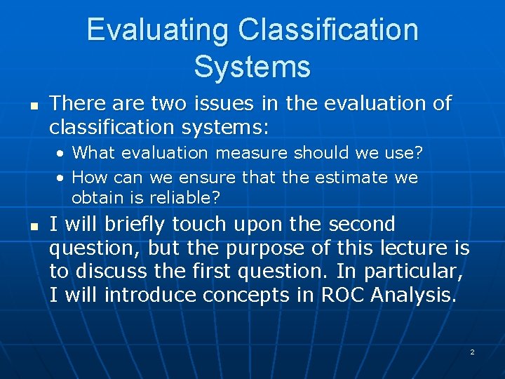 Evaluating Classification Systems n There are two issues in the evaluation of classification systems: