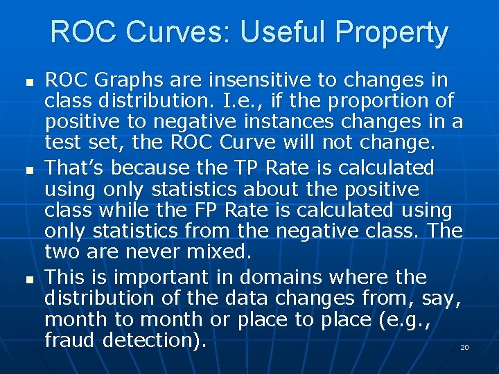 ROC Curves: Useful Property n n n ROC Graphs are insensitive to changes in