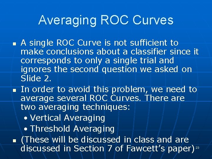 Averaging ROC Curves n n n A single ROC Curve is not sufficient to