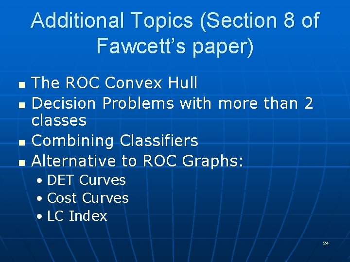 Additional Topics (Section 8 of Fawcett’s paper) n n The ROC Convex Hull Decision