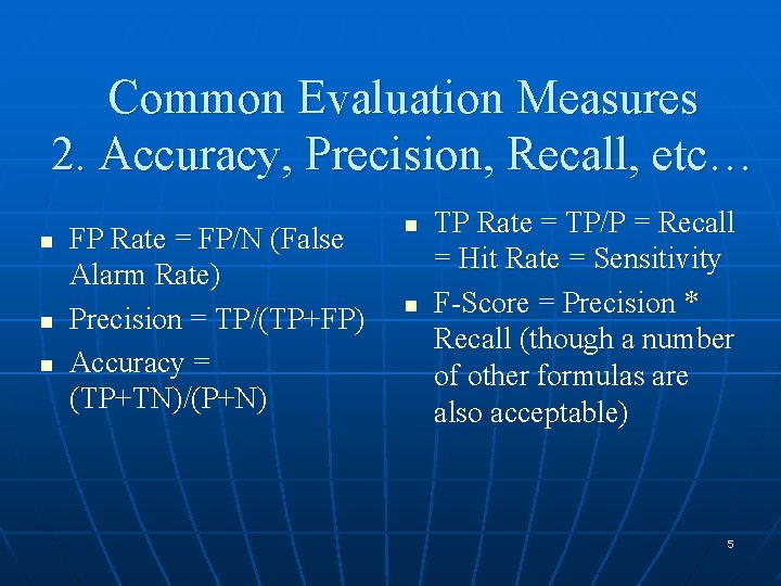 Common Evaluation Measures 2. Accuracy, Precision, Recall, etc… n n n FP Rate =