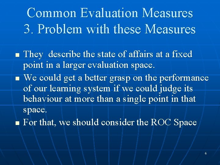 Common Evaluation Measures 3. Problem with these Measures n n n They describe the