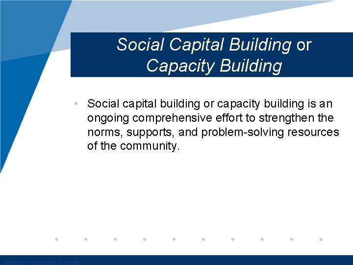 Social Capital Building or Capacity Building • Social capital building or capacity building is