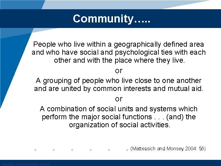 Community…. . People who live within a geographically defined area and who have social