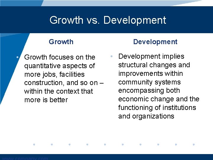 Growth vs. Development Growth Development • Development implies • Growth focuses on the structural