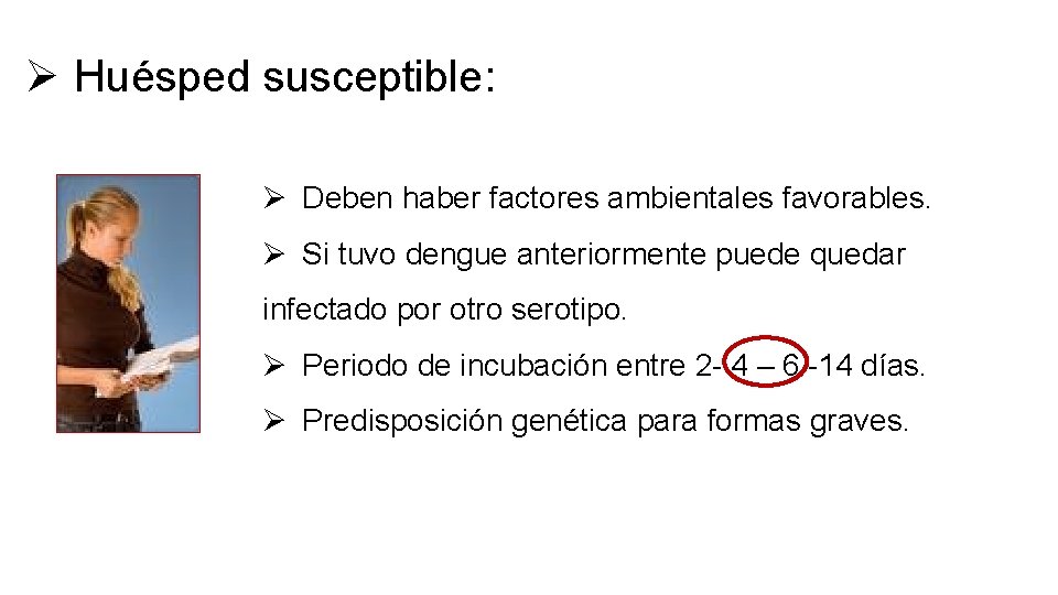 Ø Huésped susceptible: Ø Deben haber factores ambientales favorables. Ø Si tuvo dengue anteriormente