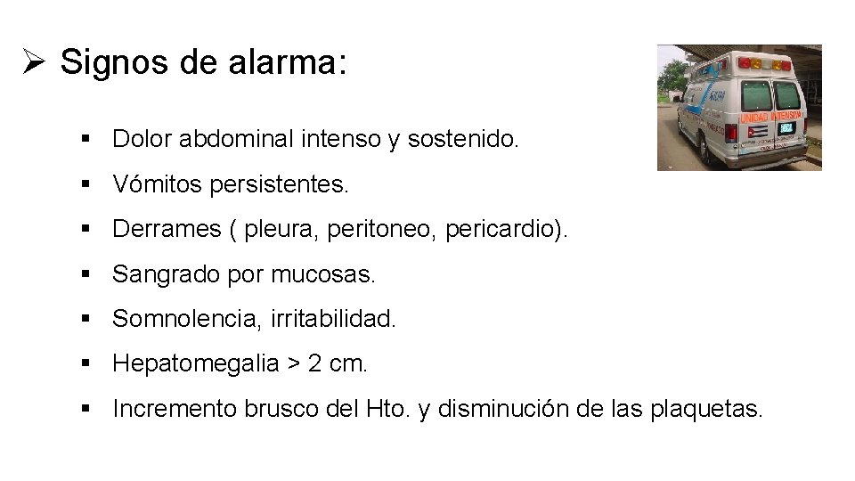 Ø Signos de alarma: § Dolor abdominal intenso y sostenido. § Vómitos persistentes. §