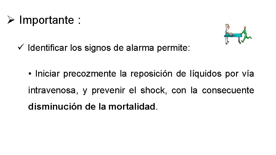 Ø Importante : ü Identificar los signos de alarma permite: • Iniciar precozmente la