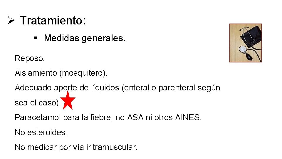 Ø Tratamiento: § Medidas generales. Reposo. Aislamiento (mosquitero). Adecuado aporte de líquidos (enteral o