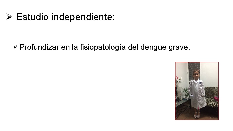 Ø Estudio independiente: üProfundizar en la fisiopatología del dengue grave. 