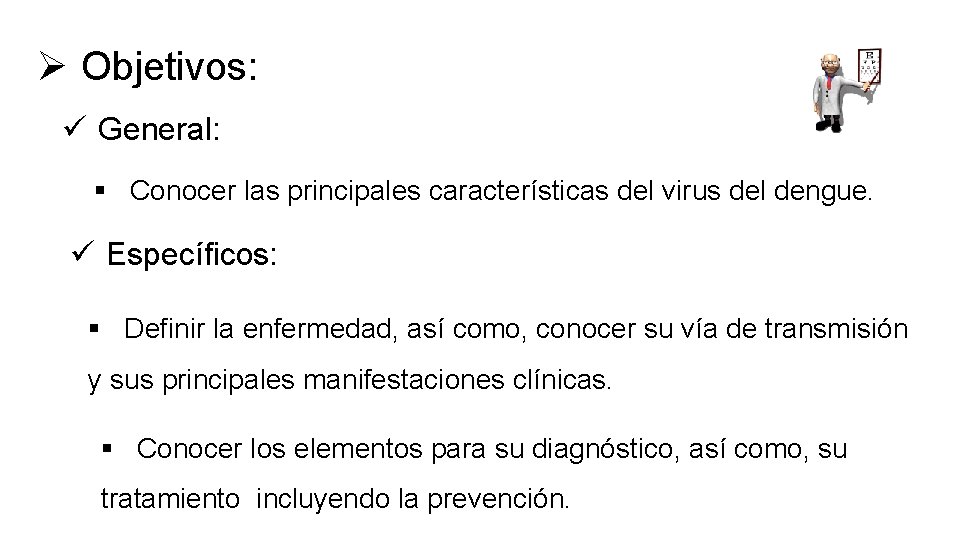Ø Objetivos: ü General: § Conocer las principales características del virus del dengue. ü