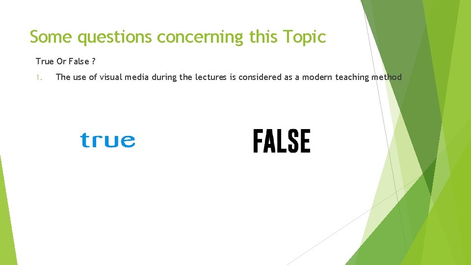 Some questions concerning this Topic True Or False ? 1. The use of visual