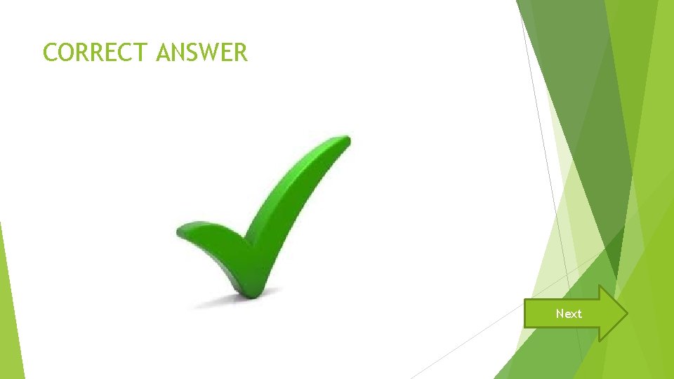 CORRECT ANSWER Next 
