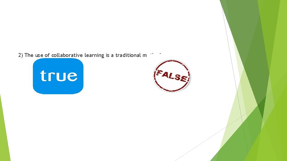 2) The use of collaborative learning is a traditional method 