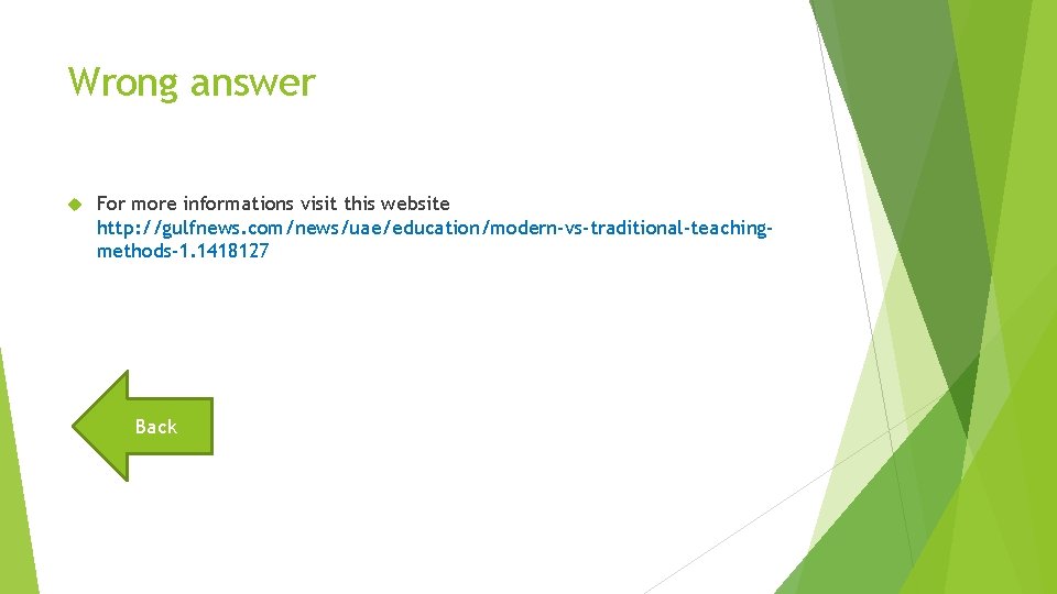 Wrong answer For more informations visit this website http: //gulfnews. com/news/uae/education/modern-vs-traditional-teachingmethods-1. 1418127 Back 
