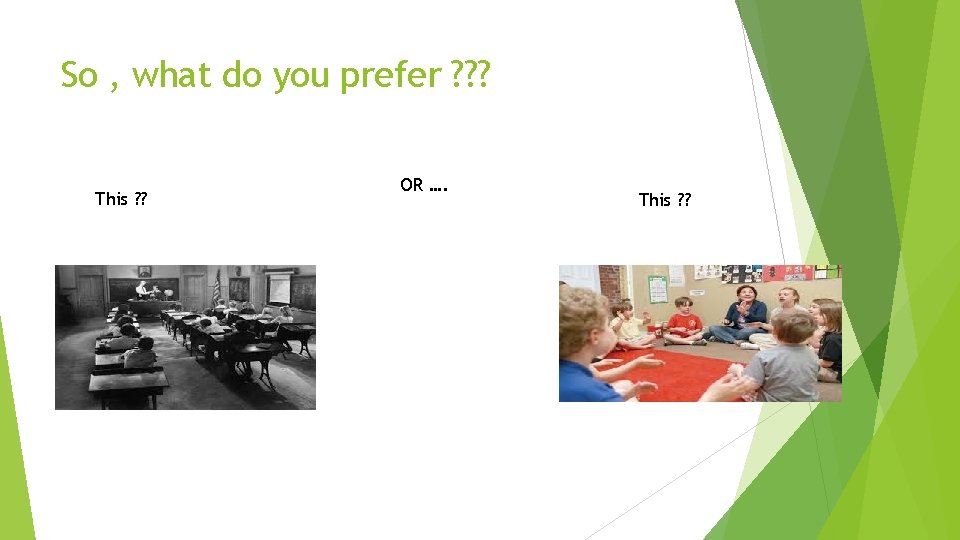 So , what do you prefer ? ? ? This ? ? OR ….
