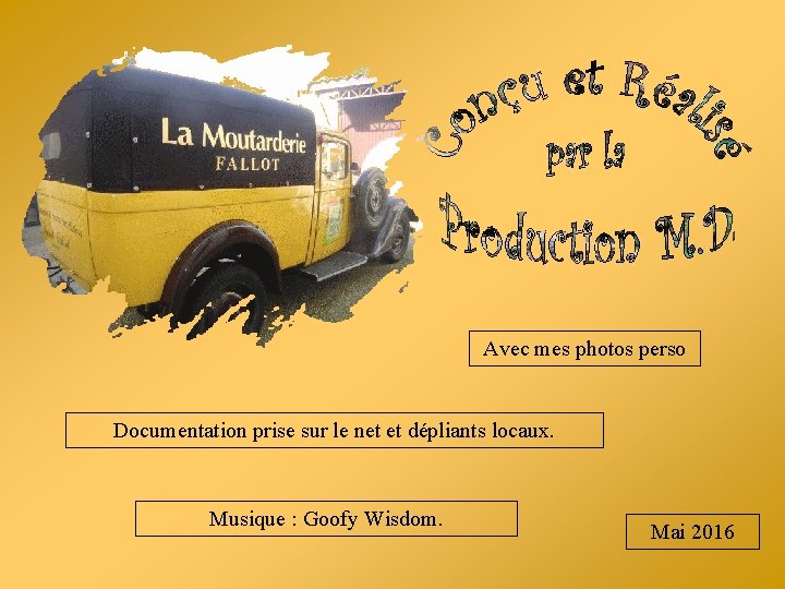 Avec mes photos perso Documentation prise sur le net et dépliants locaux. Musique :
