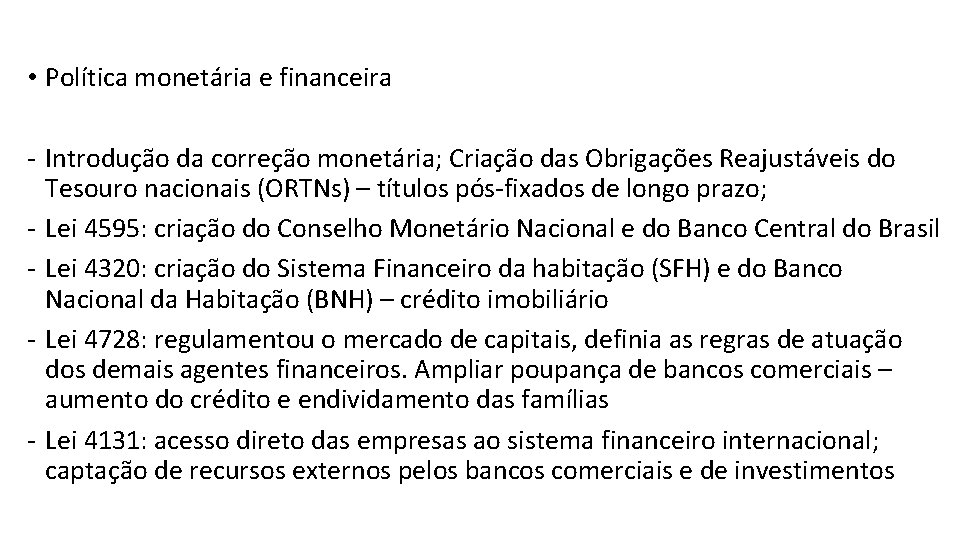  • Política monetária e financeira - Introdução da correção monetária; Criação das Obrigações