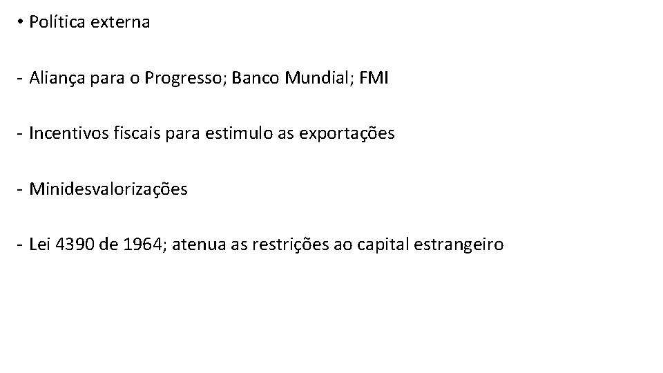  • Política externa - Aliança para o Progresso; Banco Mundial; FMI - Incentivos