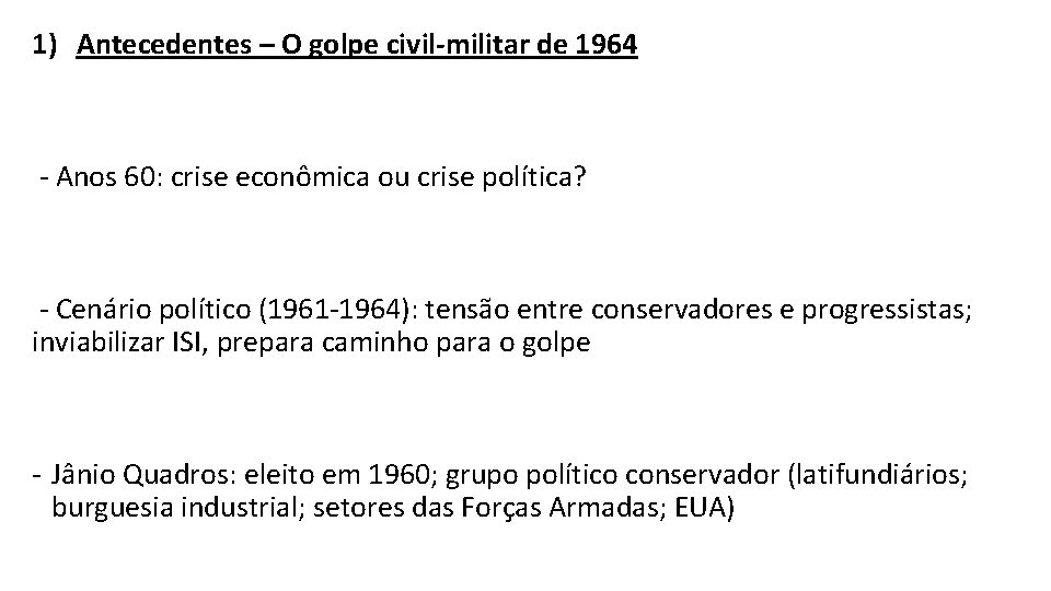 1) Antecedentes – O golpe civil-militar de 1964 - Anos 60: crise econômica ou