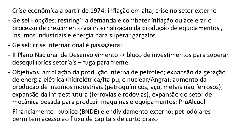 - Crise econômica a partir de 1974: inflação em alta; crise no setor externo