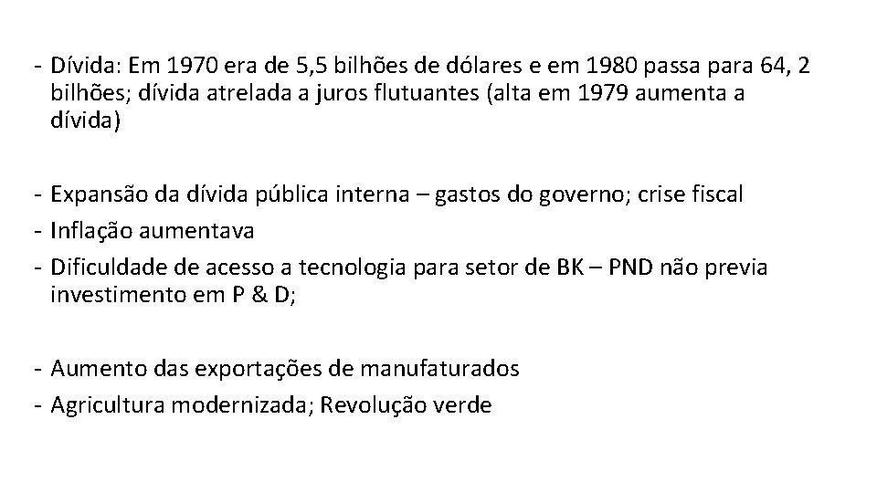 - Dívida: Em 1970 era de 5, 5 bilhões de dólares e em 1980